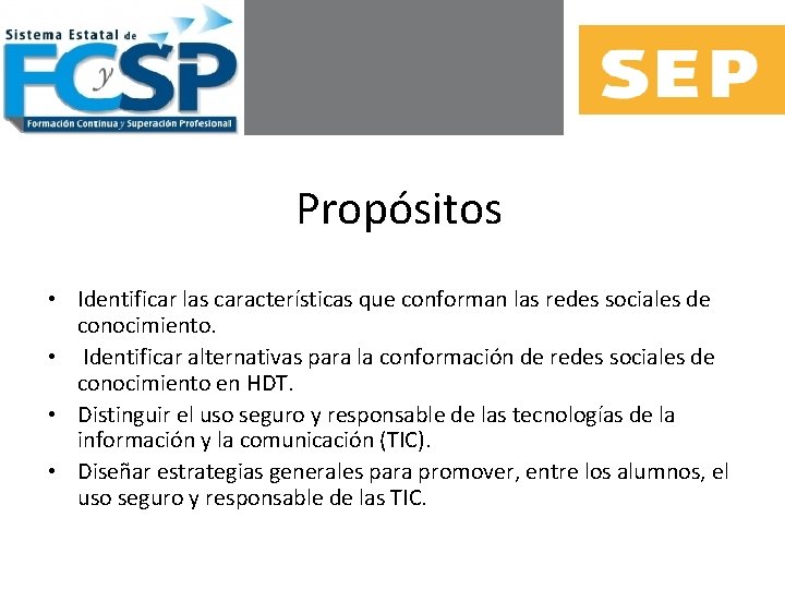 Propósitos • Identificar las características que conforman las redes sociales de conocimiento. • Identificar