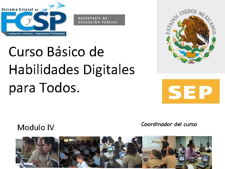 Curso Básico de Habilidades Digitales para Todos. Modulo IV Coordinador del curso 