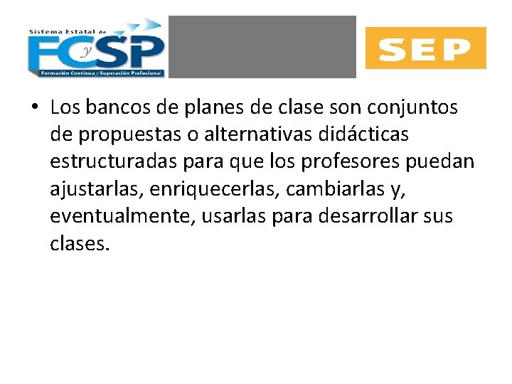  • Los bancos de planes de clase son conjuntos de propuestas o alternativas