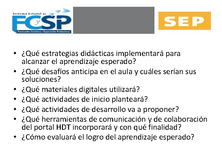  • ¿Qué estrategias didácticas implementará para alcanzar el aprendizaje esperado? • ¿Qué desafíos