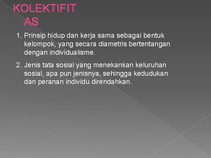 KOLEKTIFIT AS 1. Prinsip hidup dan kerja sama sebagai bentuk kelompok, yang secara diametris