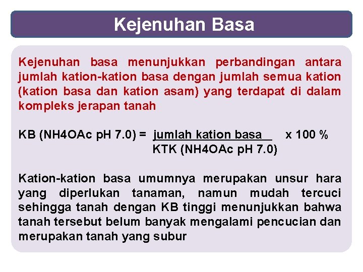 Kejenuhan Basa Kejenuhan basa menunjukkan perbandingan antara jumlah kation-kation basa dengan jumlah semua kation