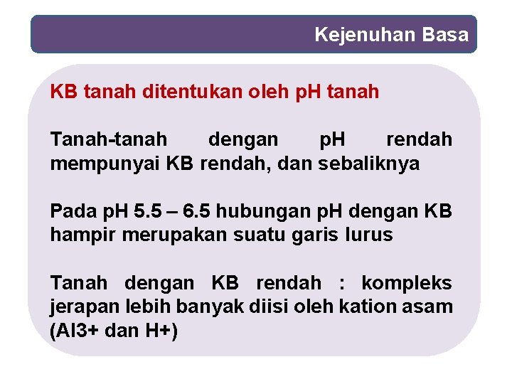 Kejenuhan Basa KB tanah ditentukan oleh p. H tanah Tanah-tanah dengan p. H rendah