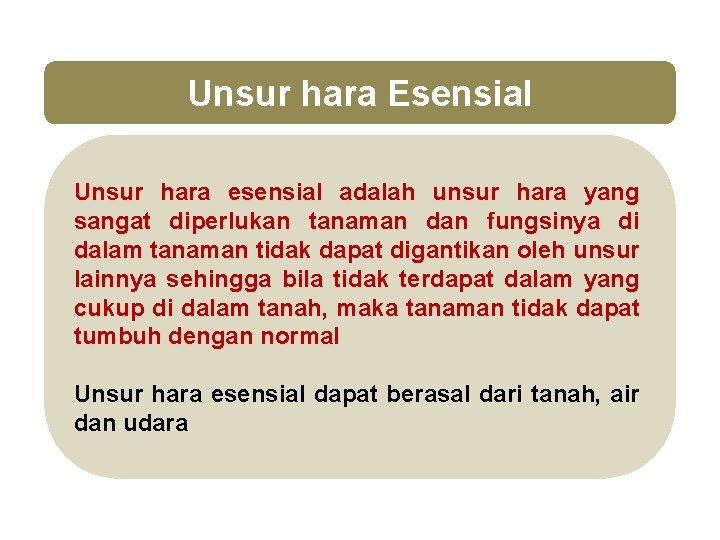 Unsur hara Esensial Unsur hara esensial adalah unsur hara yang sangat diperlukan tanaman dan