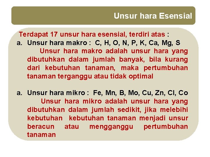 Unsur hara Esensial Terdapat 17 unsur hara esensial, terdiri atas : a. Unsur hara