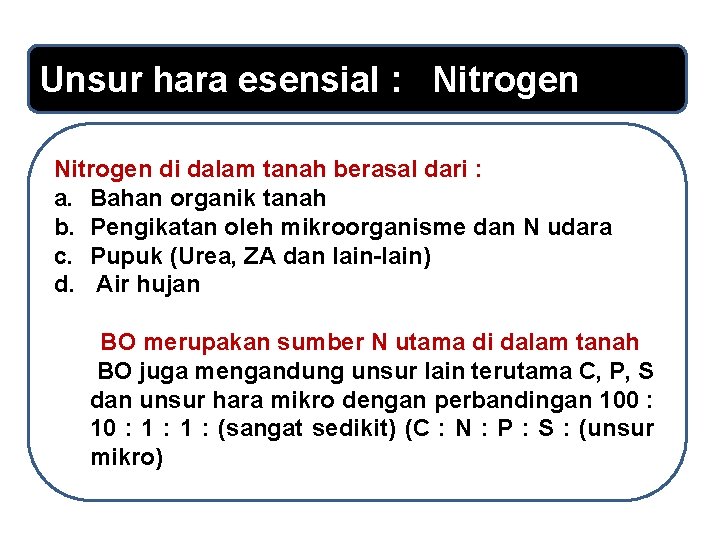 Unsur hara esensial : Nitrogen di dalam tanah berasal dari : a. Bahan organik