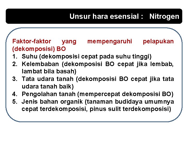 Unsur hara esensial : Nitrogen Faktor-faktor yang mempengaruhi pelapukan (dekomposisi) BO 1. Suhu (dekomposisi