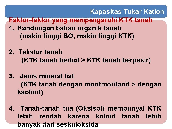 Kapasitas Tukar Kation Faktor-faktor yang mempengaruhi KTK tanah 1. Kandungan bahan organik tanah (makin