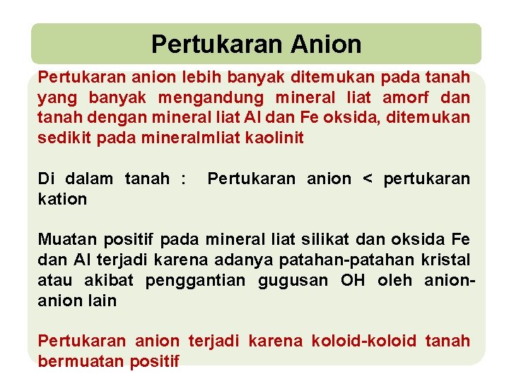 Pertukaran Anion Pertukaran anion lebih banyak ditemukan pada tanah yang banyak mengandung mineral liat