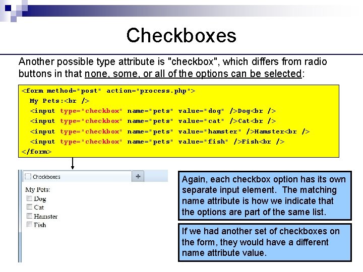 Checkboxes Another possible type attribute is "checkbox", which differs from radio buttons in that