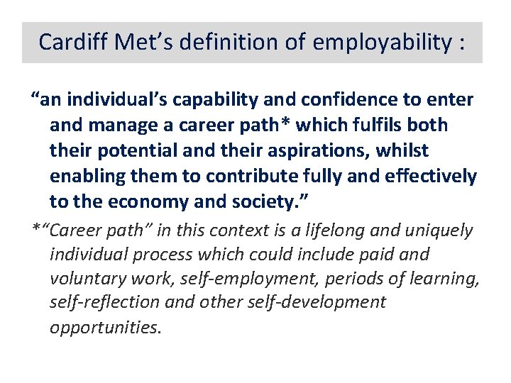 Cardiff Met’s definition of employability : “an individual’s capability and confidence to enter and