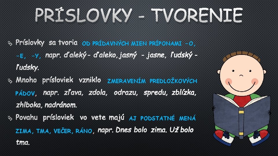 PRÍSLOVKY - TVORENIE PRÍSLOVKY SA TVORIA OD PRÍDAVNÝCH - E , - Y, NAPR.