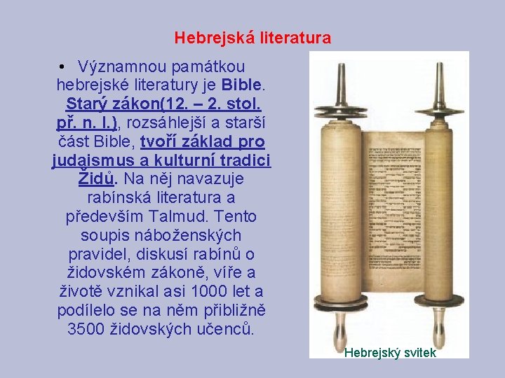 Hebrejská literatura • Významnou památkou hebrejské literatury je Bible. Starý zákon(12. – 2. stol.
