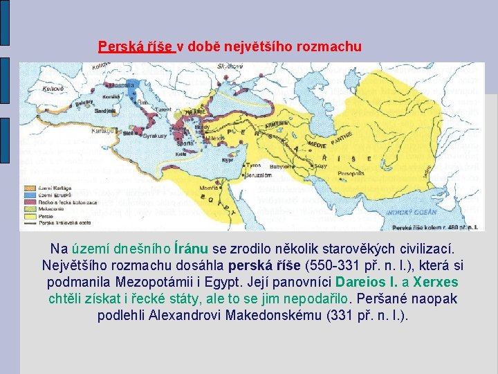 Perská říše v době největšího rozmachu Na území dnešního Íránu se zrodilo několik starověkých