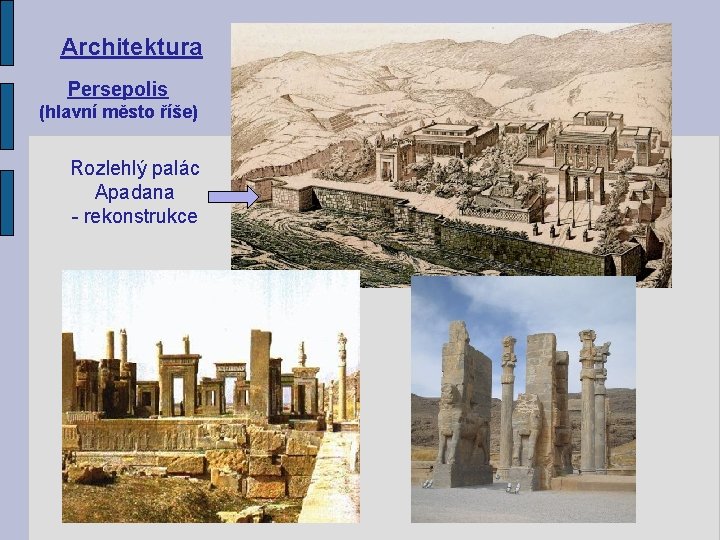 Architektura Persepolis (hlavní město říše) Rozlehlý palác Apadana - rekonstrukce 