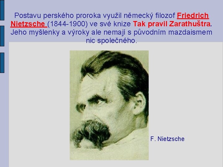 Postavu perského proroka využil německý filozof Friedrich Nietzsche (1844 -1900) ve své knize Tak