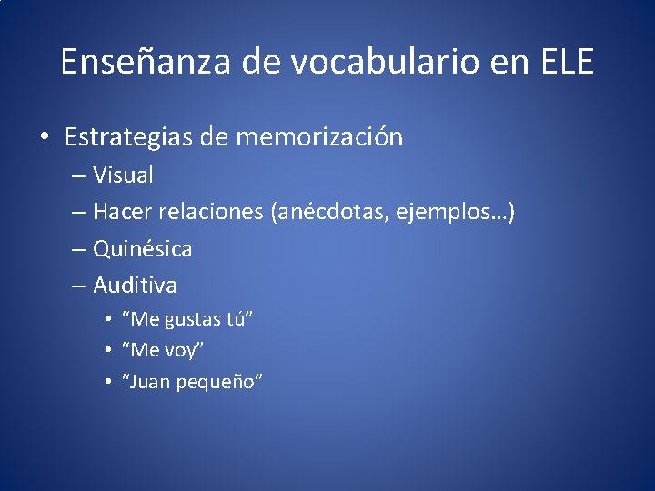 Enseñanza de vocabulario en ELE • Estrategias de memorización – Visual – Hacer relaciones