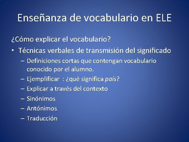 Enseñanza de vocabulario en ELE ¿Cómo explicar el vocabulario? • Técnicas verbales de transmisión