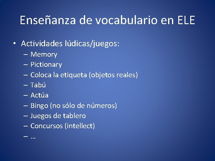 Enseñanza de vocabulario en ELE • Actividades lúdicas/juegos: – Memory – Pictionary – Coloca