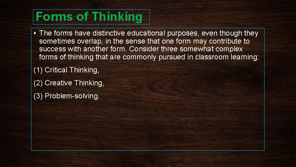 Forms of Thinking • The forms have distinctive educational purposes, even though they sometimes
