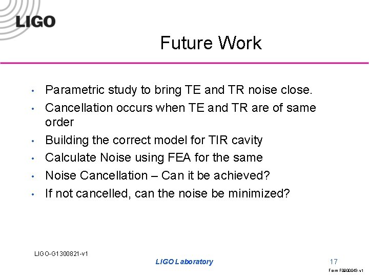Future Work • • • Parametric study to bring TE and TR noise close.