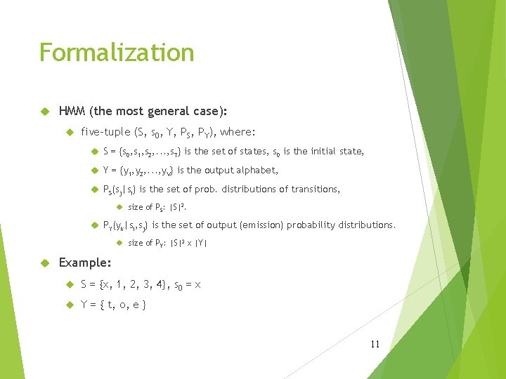Formalization HMM (the most general case): five-tuple (S, s 0, Y, PS, PY), where: