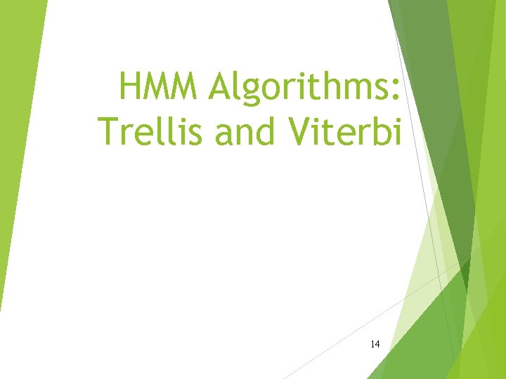 HMM Algorithms: Trellis and Viterbi 14 