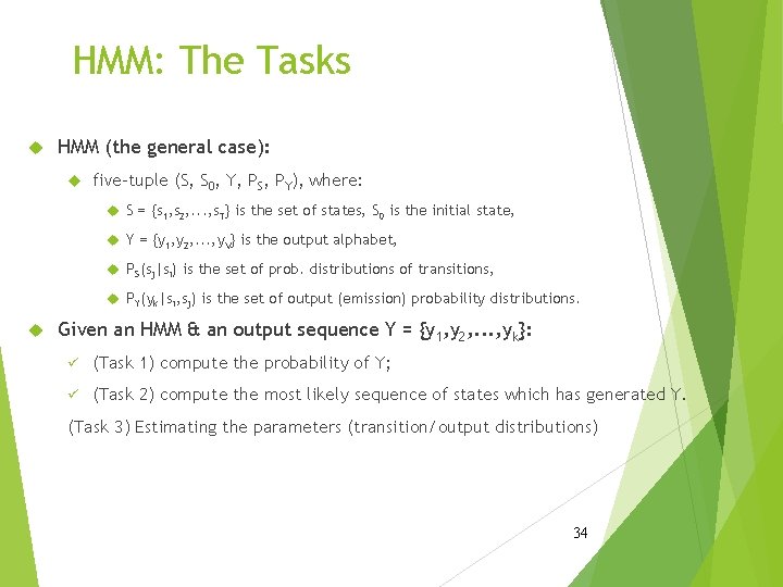 HMM: The Tasks HMM (the general case): five-tuple (S, S 0, Y, PS, PY),