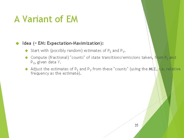 A Variant of EM Idea (~ EM: Expectation-Maximization): Start with (possibly random) estimates of