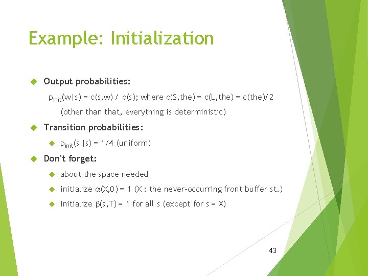 Example: Initialization Output probabilities: pinit(w|s) = c(s, w) / c(s); where c(S, the) =