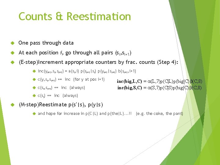 Counts & Reestimation One pass through data At each position i, go through all