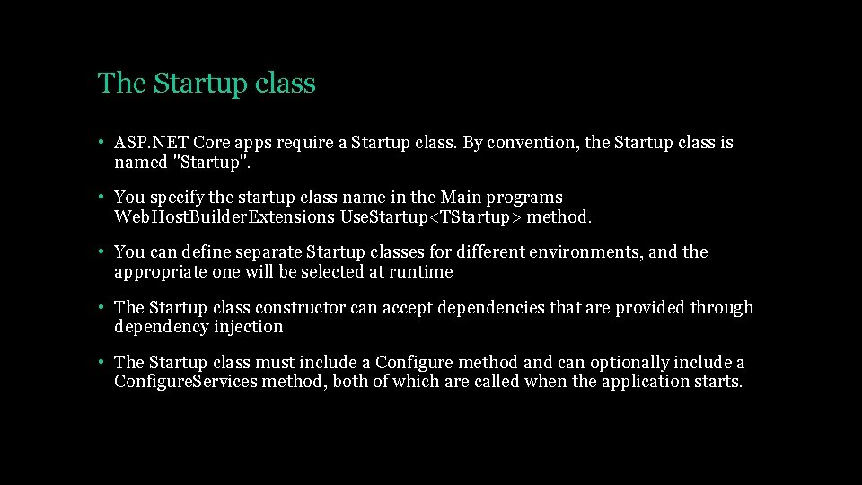 The Startup class • ASP. NET Core apps require a Startup class. By convention,
