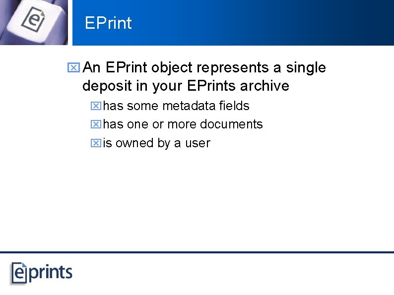 EPrint x An EPrint object represents a single deposit in your EPrints archive xhas