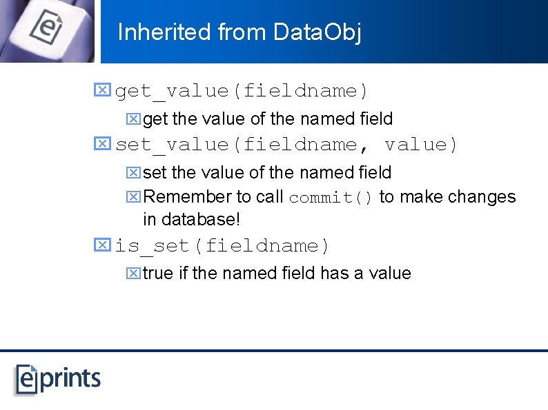 Inherited from Data. Obj x get_value(fieldname) xget the value of the named field x