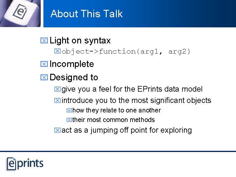 About This Talk x Light on syntax xobject->function(arg 1, arg 2) x Incomplete x