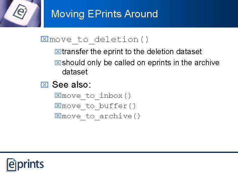 Moving EPrints Around x move_to_deletion() xtransfer the eprint to the deletion dataset xshould only