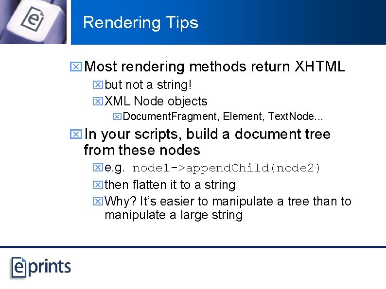 Rendering Tips x Most rendering methods return XHTML xbut not a string! x. XML