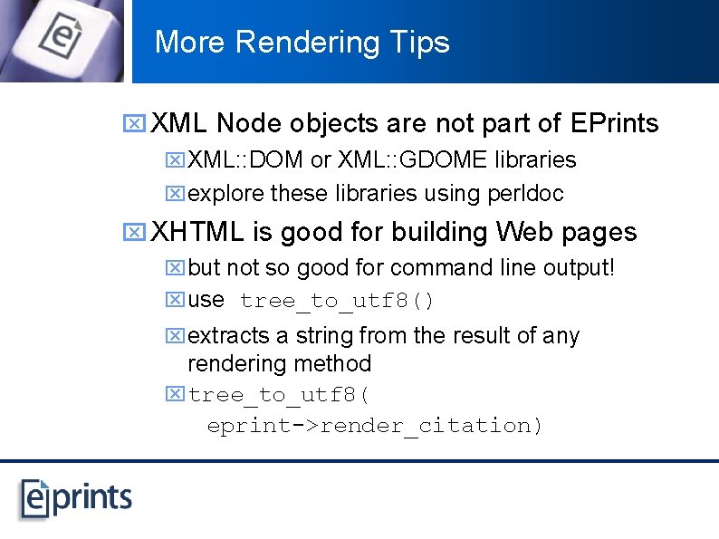 More Rendering Tips x XML Node objects are not part of EPrints x. XML: