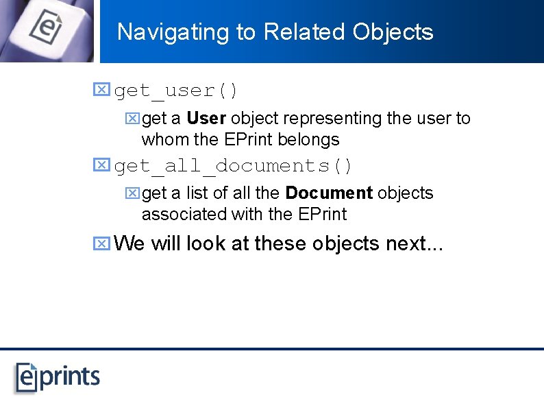 Navigating to Related Objects x get_user() xget a User object representing the user to