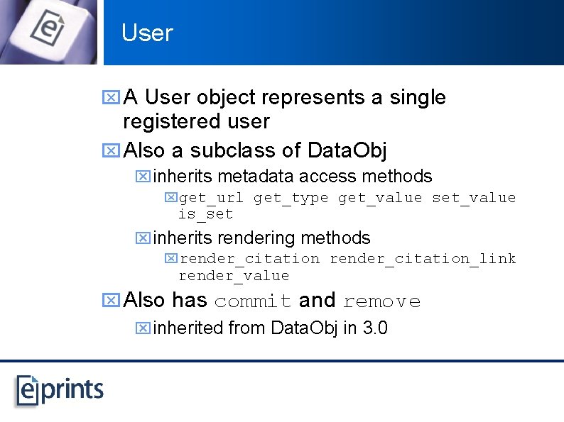 User x A User object represents a single registered user x Also a subclass