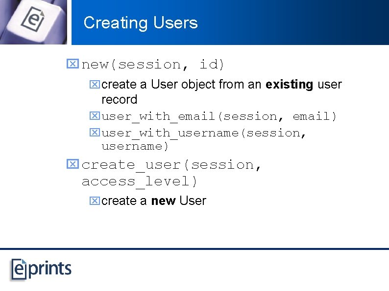 Creating Users x new(session, id) xcreate a User object from an existing user record