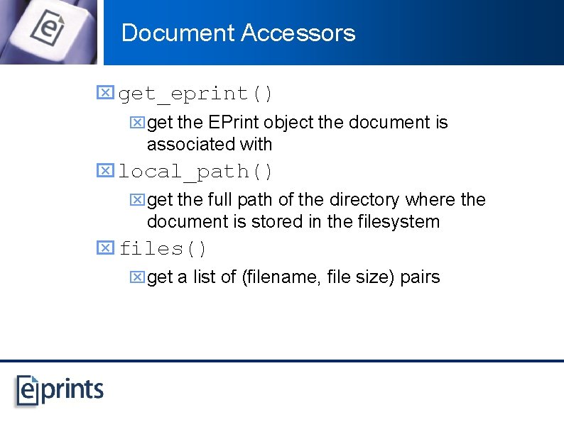 Document Accessors x get_eprint() xget the EPrint object the document is associated with x