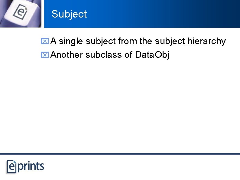 Subject x A single subject from the subject hierarchy x Another subclass of Data.