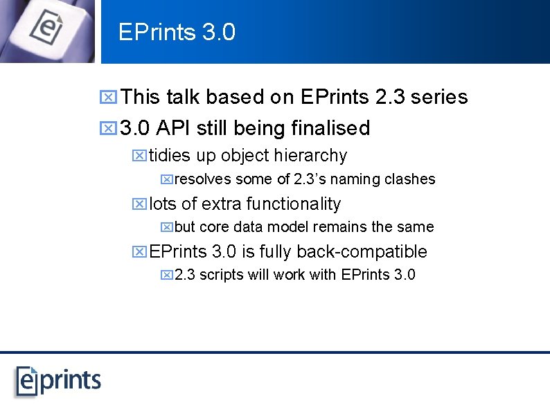 EPrints 3. 0 x This talk based on EPrints 2. 3 series x 3.