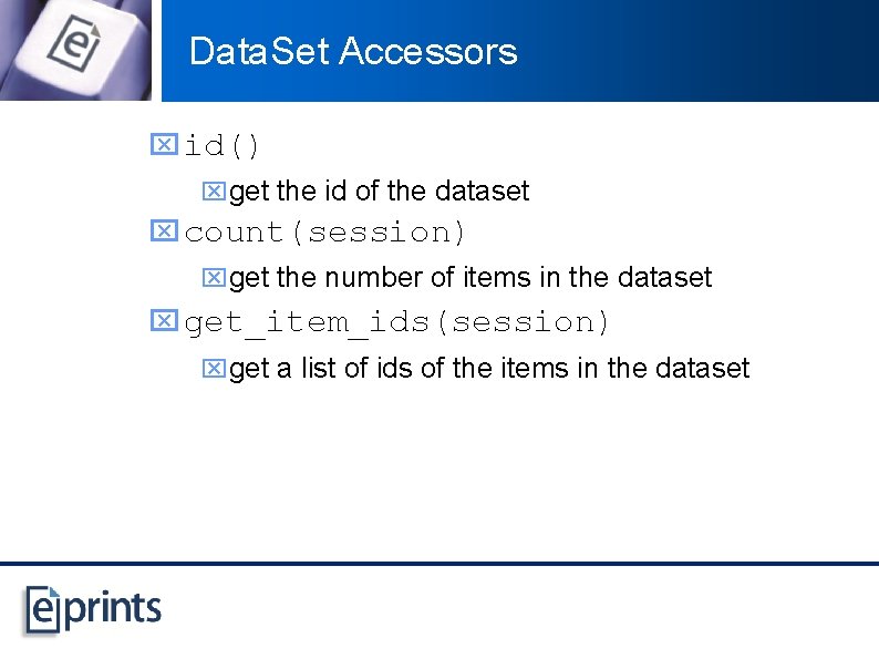 Data. Set Accessors x id() xget the id of the dataset x count(session) xget