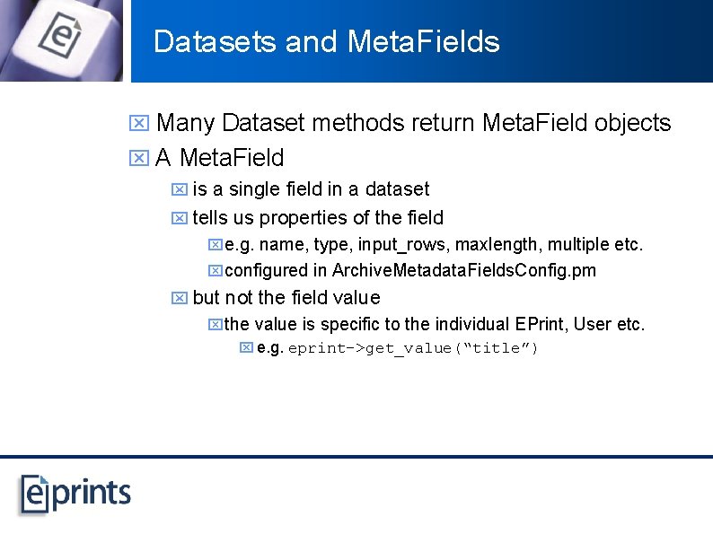 Datasets and Meta. Fields x Many Dataset methods return Meta. Field objects x A