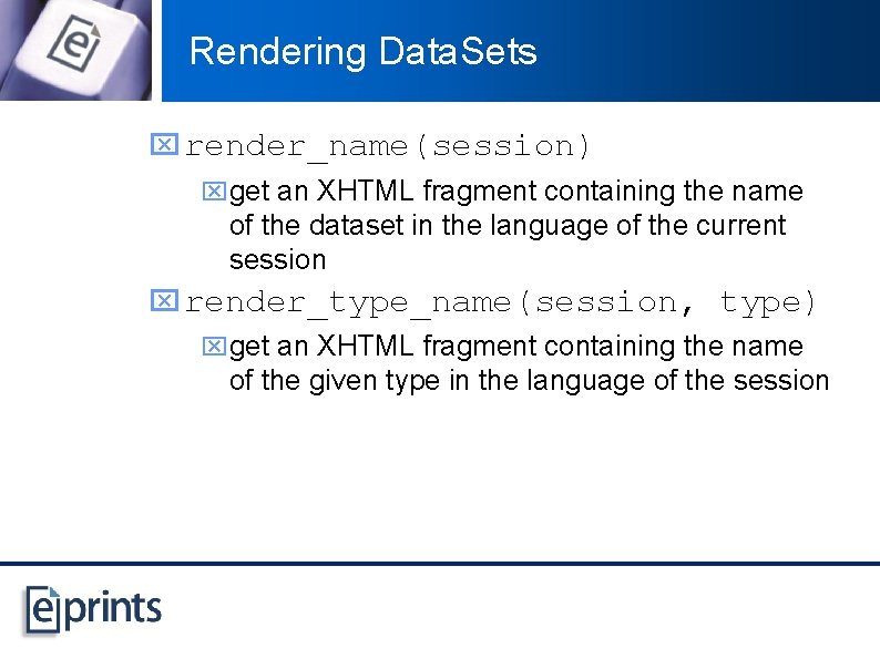 Rendering Data. Sets x render_name(session) xget an XHTML fragment containing the name of the
