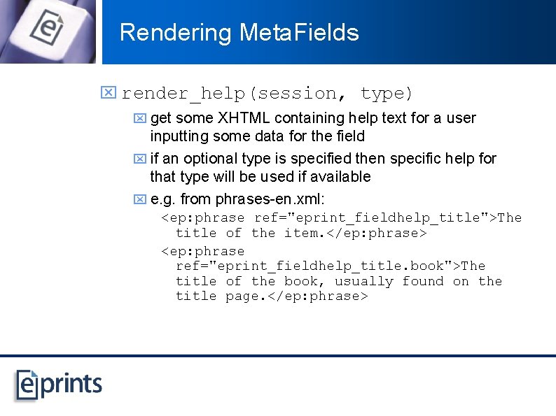 Rendering Meta. Fields x render_help(session, type) x get some XHTML containing help text for