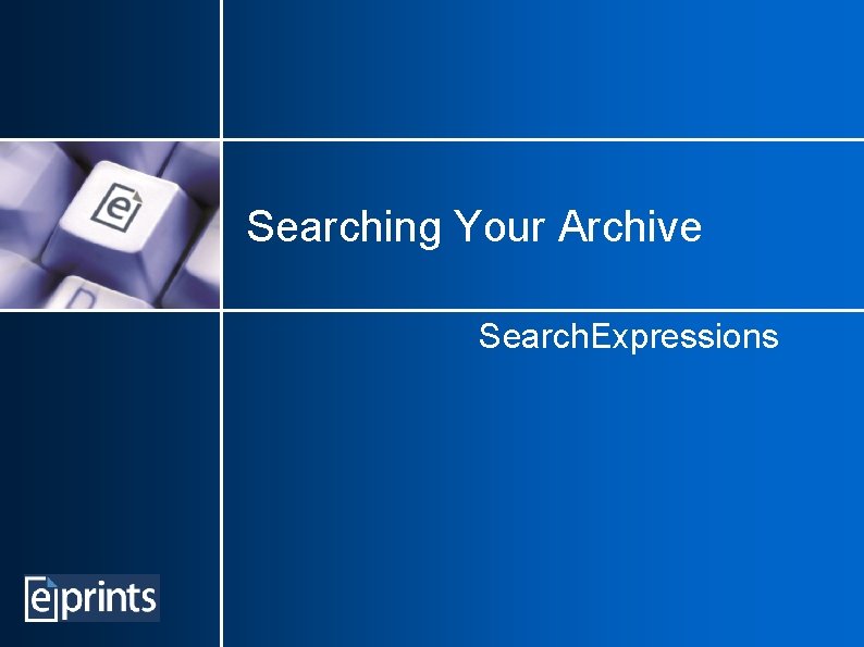 Searching Your Archive Search. Expressions 