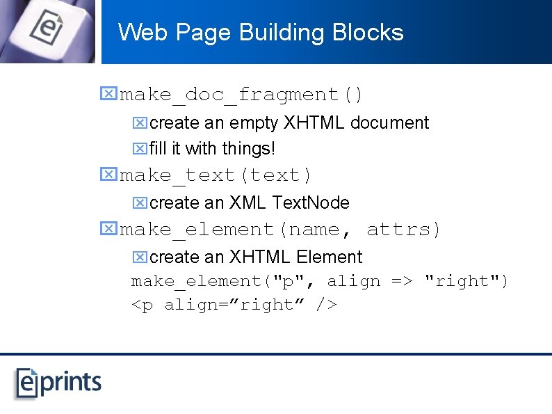 Web Page Building Blocks x make_doc_fragment() xcreate an empty XHTML document xfill it with